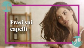 Frasi sui capelli: le più belle (e divertenti) da leggere assolutamente