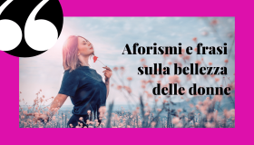 Aforismi e frasi sulla bellezza delle donne per tutte le occasioni