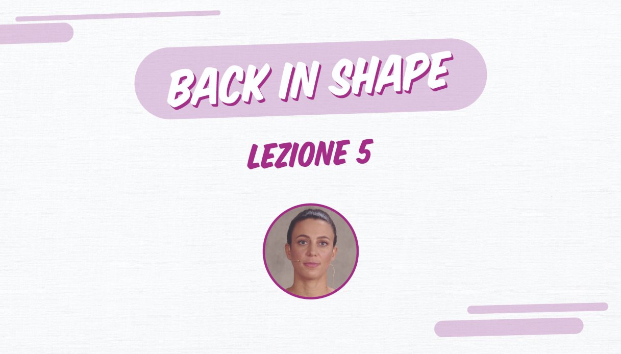 Back in shape: lezione 5