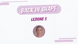 Back in shape: lezione 5