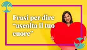 Frasi per dire “ascolta il tuo cuore” in ogni occasione