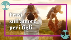 Frasi sull’amore per i figli: dolcissime e profonde