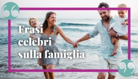Frasi celebri sulla famiglia da dedicare in ogni occasione
