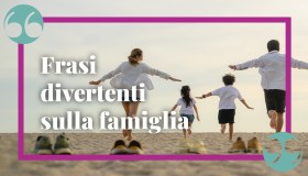 Frasi sulla famiglia divertenti, ironiche e ricche di emozione