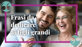 Frasi per i figli grandi, le più emozionanti e vere da dedicare