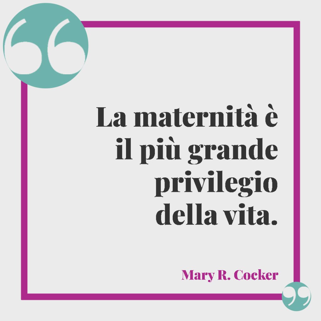 Frasi sulla gravidanza per i futuri genitori. La maternità è il più grande privilegio della vita. Mary R. Cocker