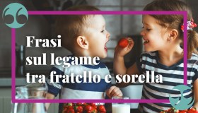 Frasi su fratello e sorella per un pensiero su un legame speciale