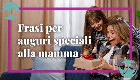 Buon compleanno mamma: le frasi più belle per degli auguri speciali