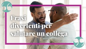 Le frasi più simpatiche per salutare i colleghi, divertenti e ironiche