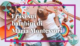 Frasi di Maria Montessori sui bambini, ideali in ogni occasione