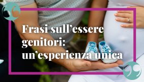 Frasi sull’essere genitori, un’esperienza unica e ricca di emozioni