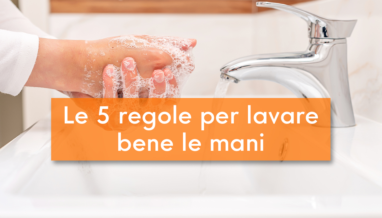 Come lavarsi correttamente le mani: le 5 regole per evitare rischi – DiLei