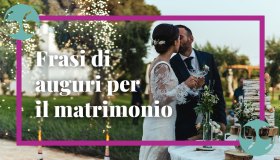 Frasi auguri di matrimonio: le più belle per quest’occasione speciale