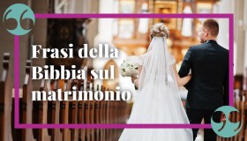 Bibbia: le frasi sul matrimonio più belle e commoventi