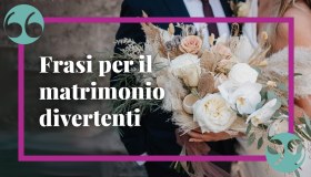Frasi per matrimonio simpatiche: le più divertenti e ironiche