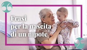 Frasi per la nascita di un nipote: gli auguri e i pensieri più dolci