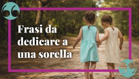 Le migliori frasi da dedicare a una sorella per dirle che è speciale
