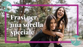 Ti voglio bene: le frasi più dolci e emozionanti da dedicare a una sorella
