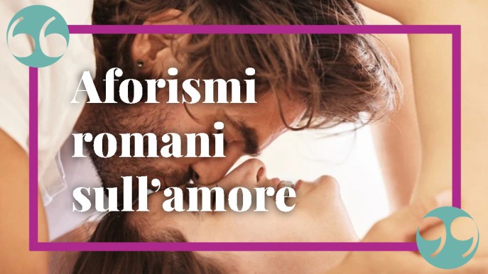 Aforismi romani sull’amore, le frasi più romantiche e divertenti