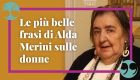 Aforismi e frasi di Alda Merini sulle donne, assolutamente da leggere