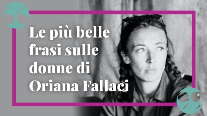 Frasi di Oriana Fallaci sulle donne, le citazioni da conoscere