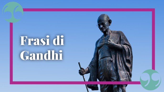 Gandhi: le frasi più belle ed emozionanti su amore, libertà, non violenza e amicizia