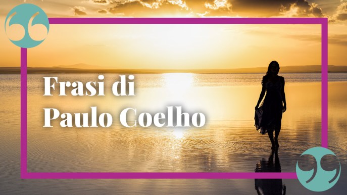 Frasi di Coelho sulla vita, l’amore e la felicità dai suoi libri