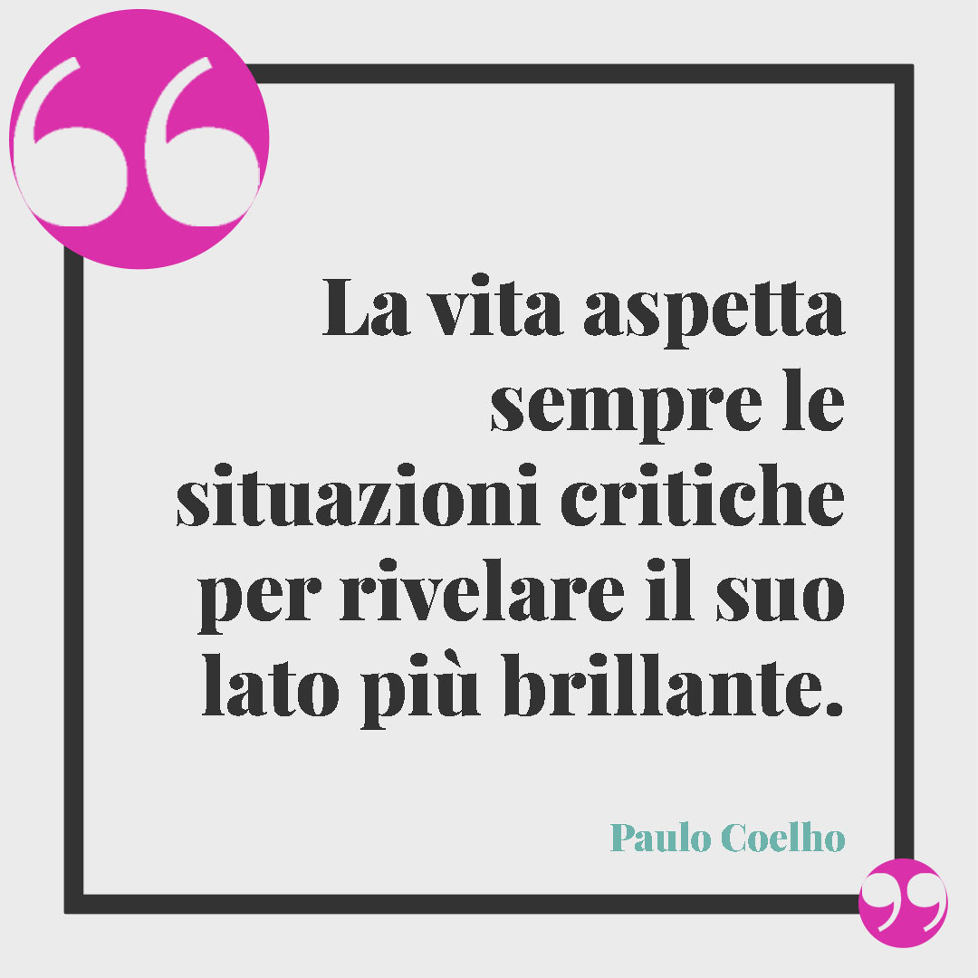 Frasi di Paulo Coelho. La vita aspetta sempre le situazioni critiche per rivelare il suo lato più brillante. Paulo Coelho