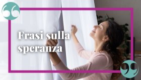Frasi sulla speranza, per ritrovare la forza