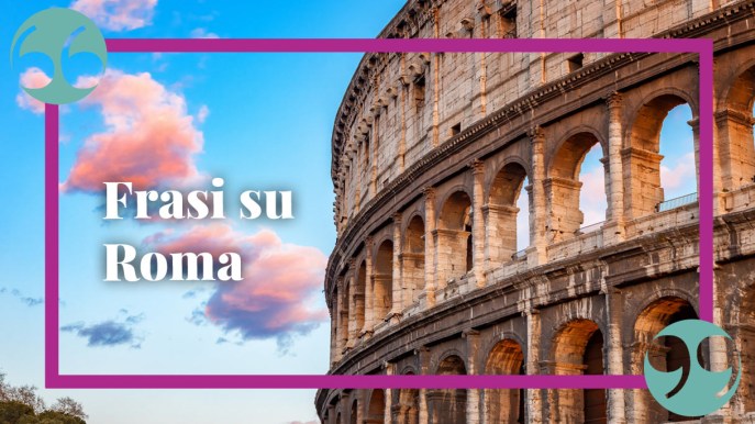 Frasi su Roma: romantiche, da canzoni, in latino