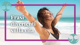 Frasi divertenti sulla vita, per prenderla con leggerezza e ritrovare il sorriso