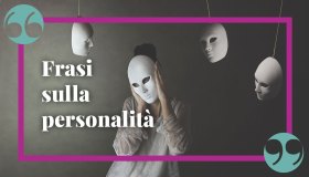 Frasi sul carattere e la personalità, da dedicare a chi si stima