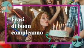 Frasi di buon compleanno: divertenti, emozionanti e profonde