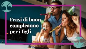 Frasi di buon compleanno per figlio o figlia: gli auguri più veri