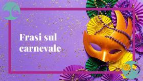 Frasi sul Carnevale, la festa più stravagante che c’è