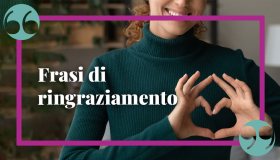 Frasi di ringraziamento, per dimostrare la propria gratitudine