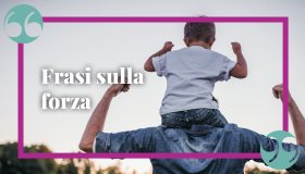 Frasi sulla forza: le più belle per incoraggiare se stessi (e non solo)