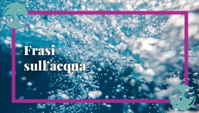 Frasi sull’acqua: le più evocative sull’elemento che dà la vita