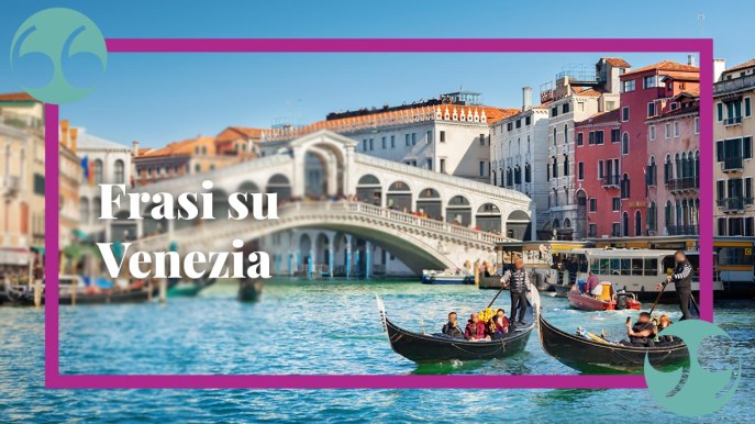 Frasi su Venezia per lasciarsi incantare dalla magia della città lagunare