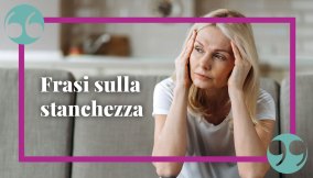 Stanchezza: le frasi che descrivono questa sensazione del corpo e della mente