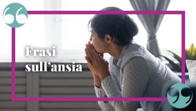 Frasi sull’ansia: motivazionali e dalle poesie, per vivere più serenamente