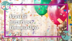 Le più belle frasi d’auguri per l’onomastico: divertenti e originali