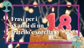 Frasi per i 18 anni: i pensieri più belli per le persone care