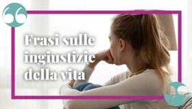 Frasi sulla vita ingiusta: aforismi per riflettere