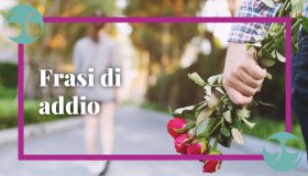 Frasi di addio, per ogni occasione: delicate e profonde