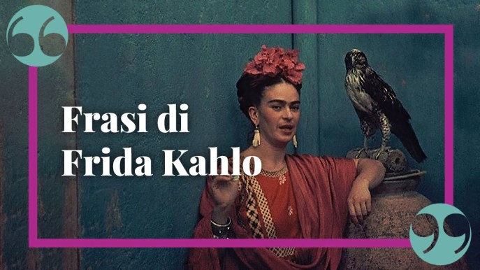 Le più belle frasi di Frida Kahlo: donna e artista nota in tutto il mondo