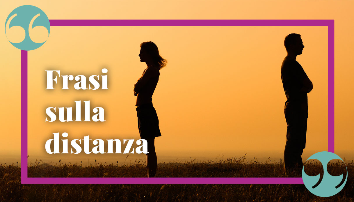 Frasi sulla distanza: citazioni, aforismi e poesie