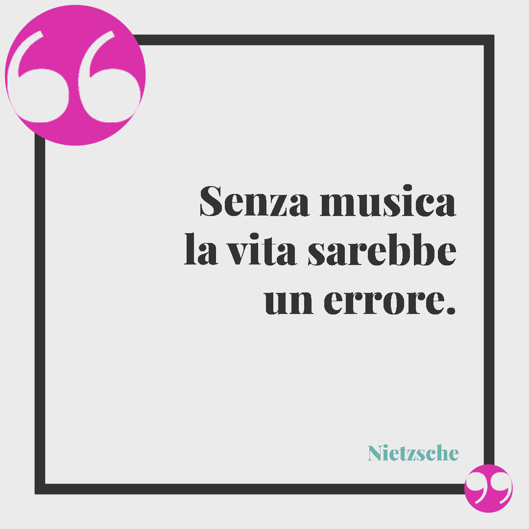 Frasi di Nietzsche. Senza musica la vita sarebbe un errore. Nietzsche