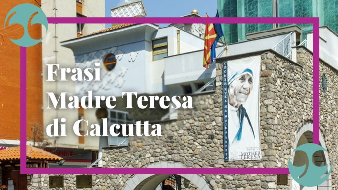 Le migliori frasi di Madre Teresa di Calcutta per pensare e riflettere