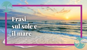 Frasi sul sole e il mare, piene di fascino e bellezza